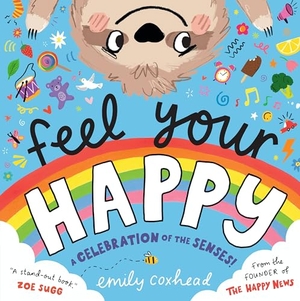 Coxhead, Emily. Feel Your Happy - The positive and reassuring picture book about feelings, emotions and managing sensory overload for children aged 3, 4, 5 - from the creator of The Happy News. Walker Books Ltd, 2025.