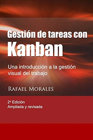 Morales, Rafael. Gestión de Tareas con Kanban: Introducción a la gestión visual del trabajo. Touchladybirdlucky Studios, 2015.