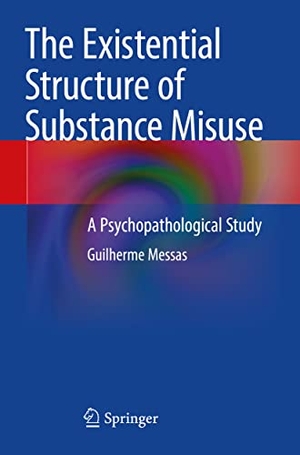 Messas, Guilherme. The Existential Structure of Substance Misuse - A Psychopathological Study. Springer International Publishing, 2022.