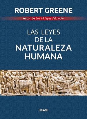 Greene, Robert. Las Leyes de la Naturaleza Humana. Editorial Oceano de Mexico, 2020.