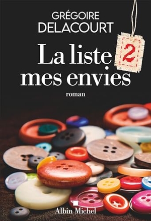 Delacourt, Grégoire. La Liste 2 mes envies - Roman. Albin Michel, 2024.