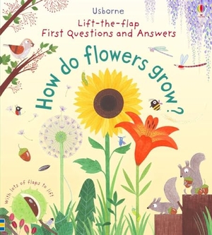 Daynes, Katie. First Lift-the-Flap Questions and Answers How Do Flowers Grow?. Usborne Publishing, 2017.