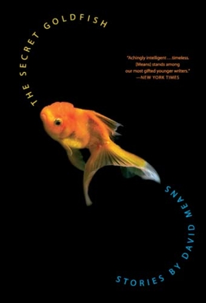 Means, David. The Secret Goldfish - Stories. HarperCollins, 2005.