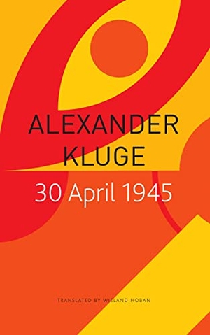 Kluge, Alexander. 30 April 1945 - The Day Hitler Shot Himself and Germany's Integration with the West Began. Seagull Books, 2023.