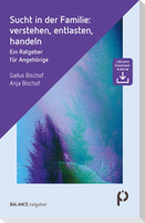 Sucht in der Familie: verstehen, entlasten, handeln