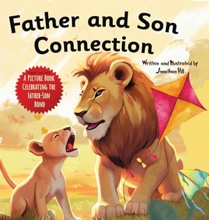 Hill, Jonathan. Father and Son Connection - Why a Son Needs a Dad| Celebrate Your Father and Son Bond this Father's Day with this Heartwarming Picture Book!. HarbourHouse Press LTD, 2023.
