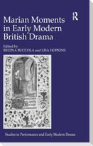 Marian Moments in Early Modern British Drama