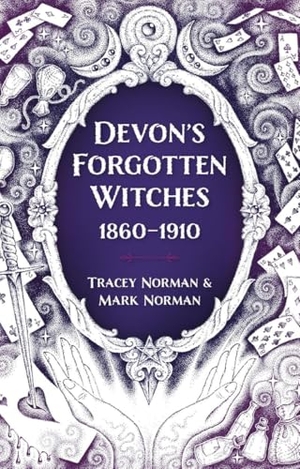 Norman, Mark / Tracey Norman. Devon's Forgotten Witches - 1860-1910. The History Press Ltd, 2025.