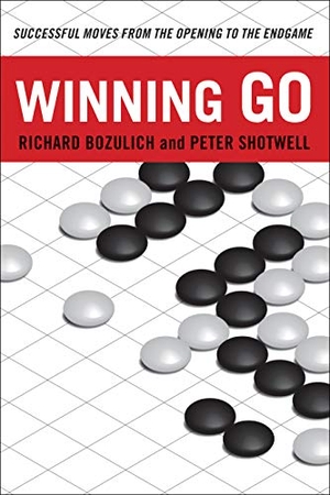 Bozulich, Richard / Peter Shotwell. Winning Go - Successful Moves from the Opening to the Endgame. Tuttle Publishing, 2016.