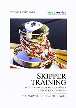 Brückner, Thomas. Skippertraining - Hafenmanöver, Bojenmanöver und Ankermanöver. MedCreation, 2013.