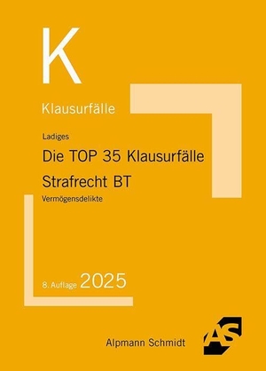 Ladiges, Manuel. Die TOP 35 Klausurfälle Strafrecht BT - Vermögensdelikte. Alpmann Schmidt, 2025.