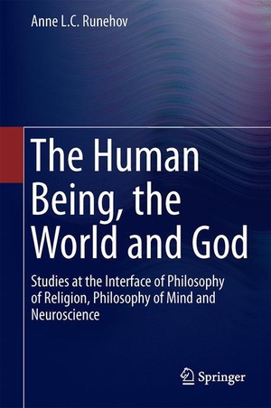 Runehov, Anne L. C.. The Human Being, the World and God - Studies at the Interface of Philosophy of Religion, Philosophy of Mind and Neuroscience. Springer International Publishing, 2016.