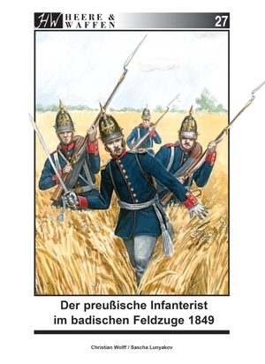 Wolff, Christian. Der preußische Infanterist im badischen Feldzuge 1849. Zeughaus Verlag GmbH, 2016.