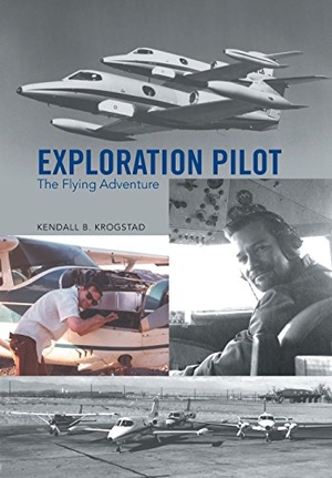 Krogstad, Kendall B.. Exploration Pilot - The Flying Adventure. Xlibris, 2016.