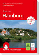 ROTHER Wanderführer Rund um Hamburg. 46 Touren von Ostholstein bis zur Lüneburger Heide