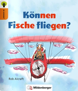 Rob Alcroft / Mark Beech / Stephanie Oelschlegel. Ja sowas! Können Fische fliegen?. Mildenberger Verlag GmbH, 2020.