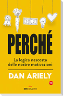Perché. La logica nascosta delle nostre motivazioni
