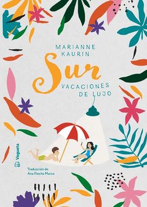 Kaurin, Marianne. Sur - Vacaciones de Lujo. Vegueta Ediciones, 2024.