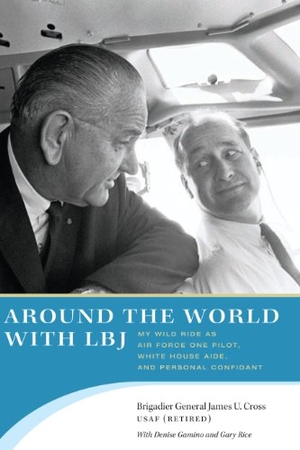 Cross, James U.. Around the World with LBJ - My Wild Ride as Air Force One Pilot, White House Aide, and Personal Confidant. University of Texas Press, 2008.