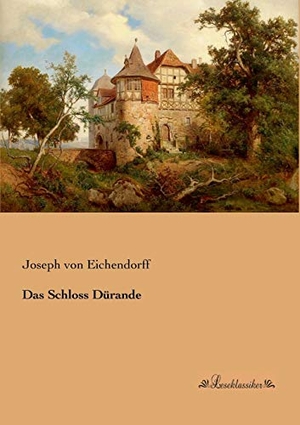 Eichendorff, Joseph Von. Das Schloss Dürande. Leseklassiker, 2013.