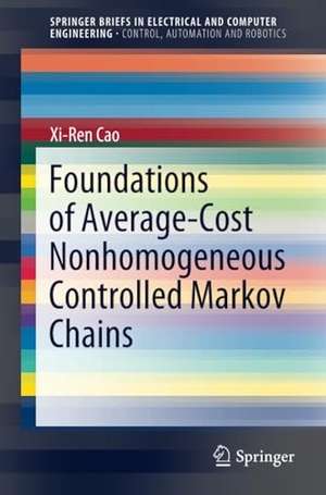 Cao, Xi-Ren. Foundations of Average-Cost Nonhomogeneous Controlled Markov Chains. Springer International Publishing, 2020.
