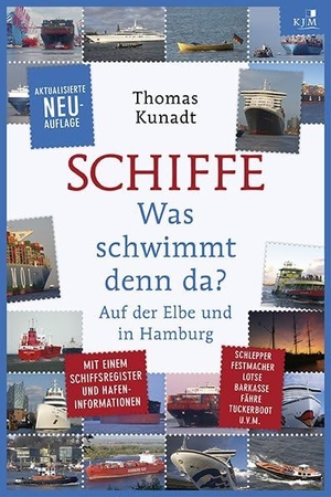 Kunadt, Thomas. Schiffe - Was schwimmt denn da? Auf der Elbe und in Hamburg. KJM Buchverlag, 2017.