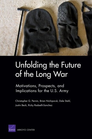 Pernin, Christopher G / Nichiporuk, Brian et al. Unfolding the Future of the Long War - Motivations, Prospects, and Implications for the U.S. Army. RAND Corporation, 2009.