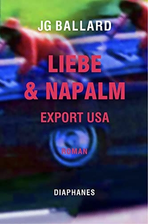 Ballard, J. G.. Liebe & Napalm: Export USA. Diaphanes Verlag, 2020.