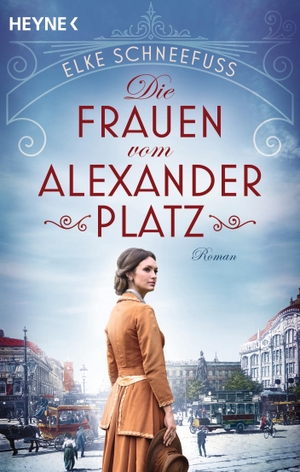 Schneefuß, Elke. Die Frauen vom Alexanderplatz - Roman. Heyne Taschenbuch, 2020.