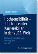 Hochsensibilität ¿ Jobchance oder Karrierekiller in der VUCA-Welt