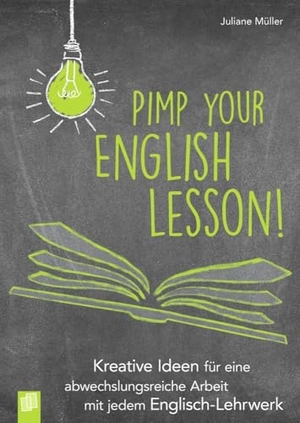 Müller, Juliane. Pimp your English lesson! - Kreative Ideen für eine abwechslungsreiche Arbeit mit dem Englisch-Lehrwerk. Verlag an der Ruhr GmbH, 2019.