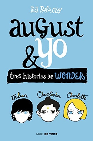 Jaramillo Palacio, Raquel / R. J. Palacio. Wonder. August y yo : tres historias de Wonder. Nube de Tinta, 2016.