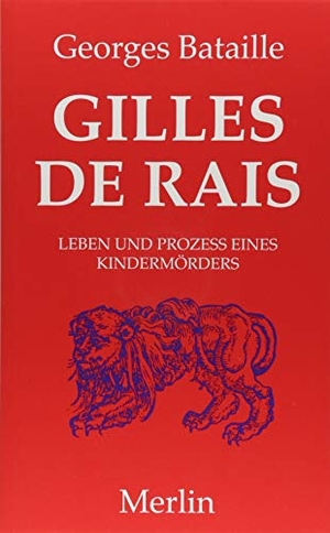 Bataille, Georges. Gilles de Rais - Leben und Prozess eines Kindermörders. Merlin Verlag, 2018.