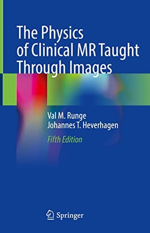 Heverhagen, Johannes T. / Val M. Runge. The Physics of Clinical MR Taught Through Images. Springer International Publishing, 2022.