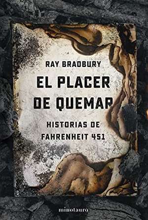 Bradbury, Ray. El placer de quemar : historias de Fahrenheit 451. Minotauro, 2021.