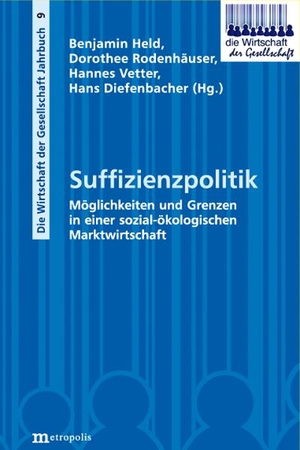 Held, Benjamin / Dorothee Rodenhäuser et al (Hrsg.). Suffizienzpolitik - Möglichkeiten und Grenzen in einer sozial-ökologischen Marktwirtschaft. Metropolis Verlag, 2024.