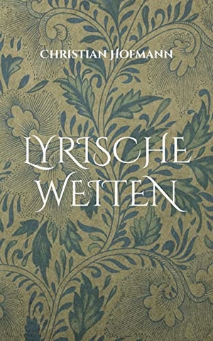 Hofmann, Christian. Lyrische Weiten. Books on Demand, 2022.
