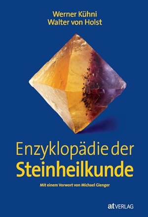 Kühni, Werner / Walter von Holst. Enzyklopädie der Steinheilkunde. AT Verlag, 2003.