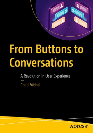 Michel, Chad. From Buttons to Conversations - A Revolution in User Experience. APRESS L.P., 2026.