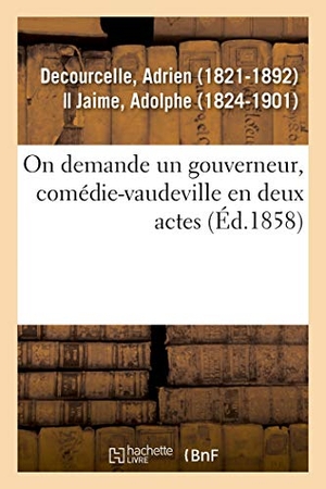 Decourcelle, Adrien. On demande un gouverneur, comédie-vaudeville en deux actes. Hachette Livre, 2018.