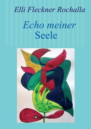 Fleckner Rochalla, Elli. Echo meiner Seele. tredition, 2017.