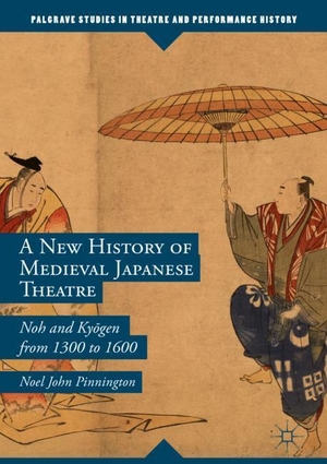 Pinnington, Noel John. A New History of Medieval Japanese Theatre - Noh and Ky¿gen from 1300 to 1600. Springer International Publishing, 2019.