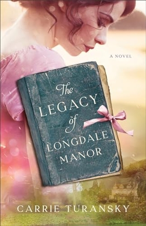 Turansky, Carrie. The Legacy of Longdale Manor. Baker Publishing Group, 2023.