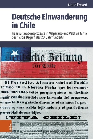 Frevert, Astrid. Deutsche Einwanderung in Chile - Transkulturationsprozesse in Valparaíso und Valdivia Mitte des 19. bis Beginn des 20. Jahrhunderts. Böhlau-Verlag GmbH, 2025.
