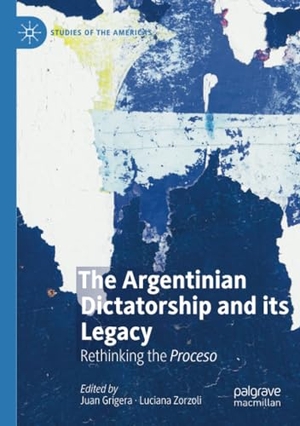 Zorzoli, Luciana / Juan Grigera (Hrsg.). The Argentinian Dictatorship and its Legacy - Rethinking the Proceso. Springer International Publishing, 2020.
