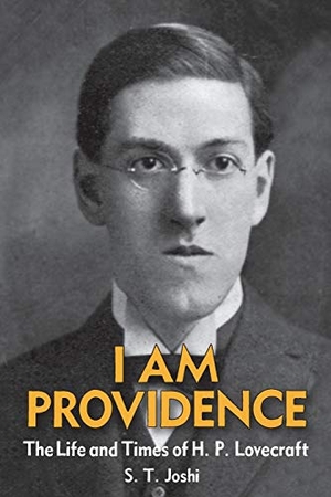 Joshi, S T. I Am Providence - The Life and Times of H. P. Lovecraft, Volume 1. Hippocampus Press, 2013.