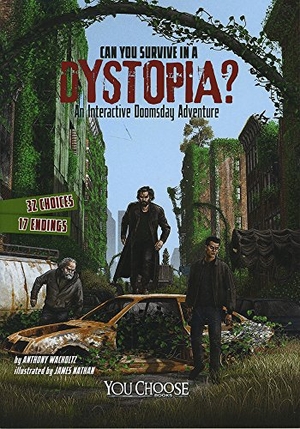 Wacholtz, Anthony. Can You Survive in a Dystopia?. Capstone, 2016.