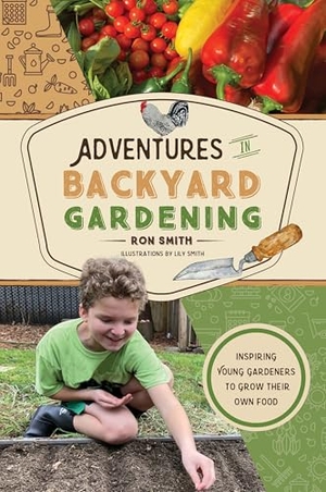 Smith, Ron. Adventures in Backyard Gardening - Inspiring Young Gardeners to Grow Their Own Food (an Illustrated Step-By-Step Guide to Agrigulture, Composting, Beekeeping, Chickens, and More - For Kids Ages 8-12). Schiffer Publishing, 2025.