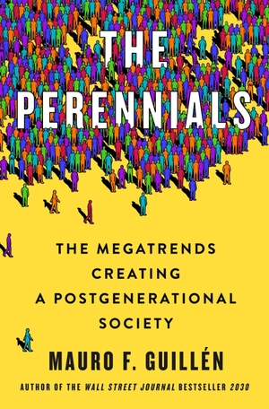Guillén, Mauro F.. The Perennials: The Megatrends Creating a Postgenerational Society. Bloomsbury USA, 2023.