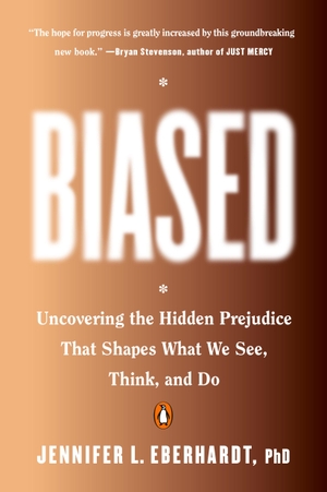 Eberhardt, Jennifer L.. Biased - Uncovering the Hidden Prejudice That Shapes What We See, Think, and Do. Penguin LLC  US, 2020.